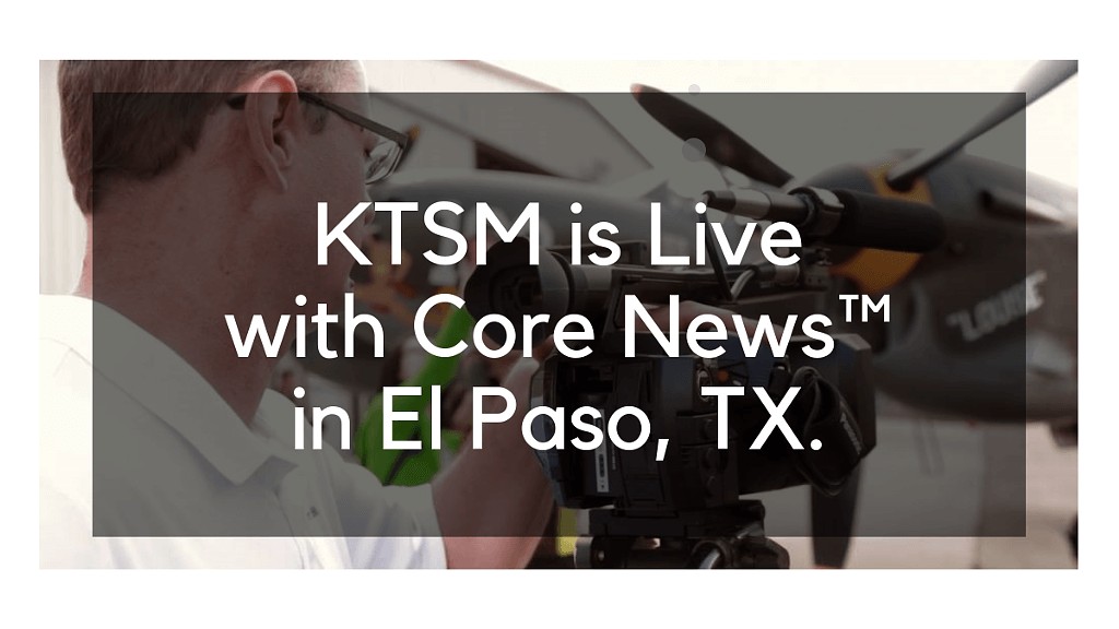 KTSM is Live with Core News in El Paso, TX